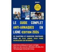 Le guide complet anti-arnaques en ligne: 35 chapitres et exercices pratiques pour ne plus jamais vous faire escroquer sur internet