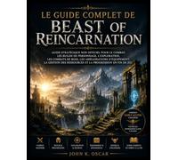 LE GUIDE COMPLET DE BEAST OF REINCARNATION: Guide stratégique non officiel pour le combat, les builds de personnage, l'exploration, les combats de ... ressources et la progression en fin de jeu