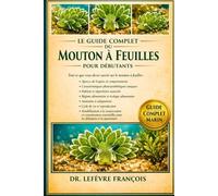 LE GUIDE COMPLET DE L' ÉLEVAGE DES MOUTONS À FEUILLES POUR DÉBUTANTS: Tout ce que vous devez savoir sur le mouton à feuilles : aperçu de l’espèce et ... pour les débutants et les passionnés.