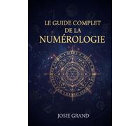 LE GUIDE COMPLET DE LA NUMÉROLOGIE: Comprendre la Science Ancienne des Nombres (Astrologie - Le Zodiaque en Français)