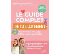 Le guide complet de l'allaitement: Tous les conseils pour réussir l'allaitement que vous souhaitez (Prendre soin de son bébé/enfan)