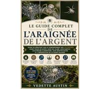 LE GUIDE COMPLET DE L'ARAIGNÉE DE L'ARGENT: Guide du débutant sur le comportement des linyphiidés, leurs toiles en nappe, leur vol plané, leur ... et l'observation de la faune sauvage