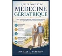 LE GUIDE COMPLET DE MÉDECINE GÉRIATRIQUE: Soins fondés sur des preuves pour un vieillissement sain, la fragilité, Démence et maladies chroniques