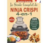 Le Guide Complet de Ninja Crispi 4 en 1: 320 Recettes saines, rapides et créatives pour des repas savoureux au quotidien