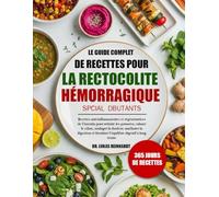 LE GUIDE COMPLET DE RECETTES POUR LA RECTOCOLITE HÉMORRAGIQUE SPÉCIAL DÉBUTANTS: Recettes anti-inflammatoires et régénératrices de l’intestin pour ... la digestion et favoriser l’équilibre