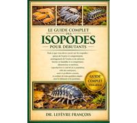 LE GUIDE COMPLET DES ISOPODS POUR DÉBUTANTS: Tout ce que vous devez savoir sur les isopodes : aperçu de l’espèce et comportement, ... simples pour les débutants et les passionnés.