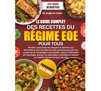 LE GUIDE COMPLET DES RECETTES DU RÉGIME EOE POUR TOUS: Recettes conscientes des allergènes et attentives aux déclencheurs, avec des plans de repas ... une stabilité digestive de façon naturelle