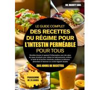 LE GUIDE COMPLET DES RECETTES DU RÉGIME POUR L’INTESTIN PERMÉABLE POUR TOUS: Recettes douces et apaisant l’inflammation, avec des plans de repas ... et favoriser un confort digestif durable