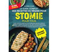 LE GUIDE COMPLET DES RECETTES DU RÉGIME POUR STOMIE POUR TOUS: Guide nutritionnel pratique avec des recettes faciles, pauvres en résidus et adaptées à ... une colostomie, iléostomie ou urostomie