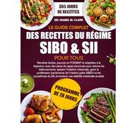 LE GUIDE COMPLET DES RECETTES DU RÉGIME SIBO & SII POUR TOUS: Recettes faciles, pauvres en FODMAP et adaptées à la digestion, avec des plans de repas ... et soutenir une stabilité intestinale durable