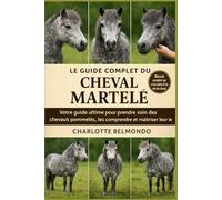 LE GUIDE COMPLET DU CHEVAL MARTELÉ: Votre guide ultime pour prendre soin des chevaux pommelés, les comprendre et maîtriser leur vie