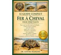 LE GUIDE COMPLET DU FER À CHEVAL POUR DÉBUTANTS: Tout ce que vous devez savoir sur les limules : évolution ancienne et anatomie, aperçu ... pour les débutants et les passionnés.
