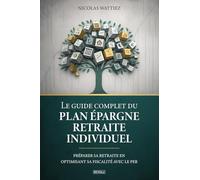 Le guide complet du Plan Épargne Retraite individuel: Préparer sa retraite en optimisant sa fiscalité avec le PER