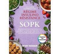 Le guide complet du régime insulinorésistance pour le SOPK: Recettes Faciles et Délicieuses pour Équilibrer les Hormones, Améliorer Votre Cycle et Soutenir Votre Santé Reproductive