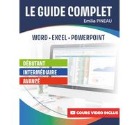 Le guide complet : Word - Excel - PowerPoint: Version couleur