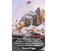 Le Guide Coolcation Norvège 2026: Votre compagnon ultime pour échapper à la chaleur, réduire les coûts et poursuivre le soleil de minuit à travers les fjords et glaciers (French Edition)