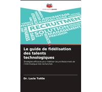 Le guide de fidélisation des talents technologiques: Stratégies efficaces pour fidéliser les professionnels de l'informatique très recherchés