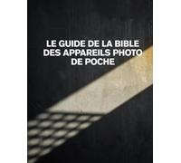 LE GUIDE DE LA BIBLE DES APPAREILS PHOTO DE POCHE