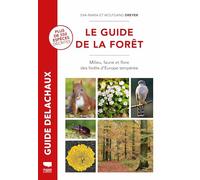 Le Guide de la forêt: Milieu, faune et flore des forêts d'Europe (Guide Rouge Delachaux)