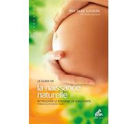 Le guide de la naissance naturelle: Retrouver le pouvoir de son corps