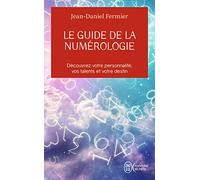 Le guide de la numérologie: Les 7 clés pour réussir son chemin de vie