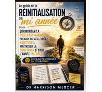 Le guide de la réinitialisation de mi année pour surmonter la procrastination, prendre de meilleures habitudes, maîtriser la constance et finir ... travailleurs de 9 h à 17 h et les étudiants