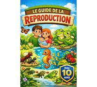 Le guide de la reproduction: De l’adolescence à la naissance de la vie : un voyage au cœur de la reproduction.