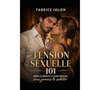 Le guide de la tension sexuelle: 101 techniques de tension sexuelle