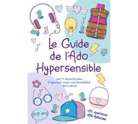 Le Guide de l'Ado Hypersensible: Les 4 secrets pour s'épanouir avec une sensibilité hors norme