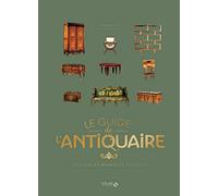 Le guide de l'antiquaire: Tout sur les meubles et les styles