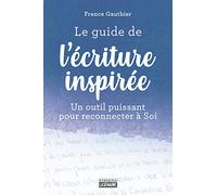 Le guide de l'écriture inspirée: Un guide puissant pour reconnecter à soi
