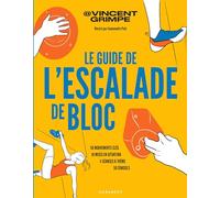 Le guide de l'escalade de bloc: 50 mouvements clés, 10 mises en situation, 4 séances à thème, 50 conseils: 31581