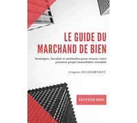 Le Guide de L'Investisseur Immobilier: Être libre en devenant marchand de biens.