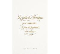 Le guide de Montaigne pour surmonter la peur du jugement des autres