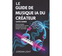 Le Guide de Musique IA du Créateur (Avec Suno): Créez de la musique professionnelle pour YouTube, les podcasts et les courts métrages - aucun studio requis