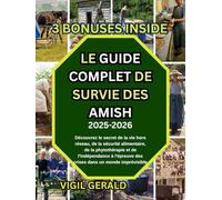 LE GUIDE DE SURVIE AMISH COMPLET: Découvrez les secrets de la vie indépendante, de la sécurité alimentaire, de la phytothérapie et de l'indépendance à l'épreuve des crises dans un monde imprévisible