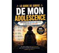 Le Guide de Survie de mon Adolescence: Comprendre ses émotions, son corps et booster sa confiance. Un cahier pratique avec quiz et exercices pour les 10-14 ans.