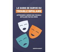 Le Guide de Survie du Trouble Bipolaire: Apprendre à gérer sa bipolarité par soi-même
