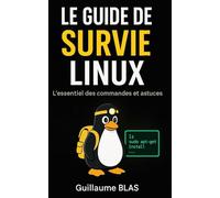 Le guide de survie Linux: L’essentiel des commandes et astuces (Développer simplement)