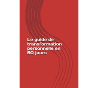 Le guide de transformation personnelle en 90 jours (Développement personnel)
