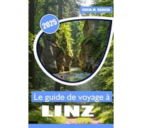 Le guide de voyage à Linz: Explorez la capitale culturelle de l'Autriche, les principales attractions, les sites emblématiques, les aventures en plein air et la cuisine locale