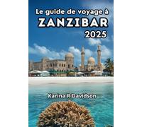 Le guide de voyage à Zanzibar 2025: Découvrez l'authenticité de l'île la plus charmante de Tanzanie