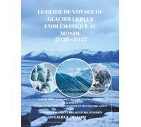 LE GUIDE DE VOYAGE DU GLACIER LE PLUS EMBLÉMATIQUE AU MON: À PETIT PRIX - EXPLOREZ LES PARCS NATIONAUX DES GLACIERS EN ALASKA, EN ISLANDE, EN ... A Budget Traveler’s Guide to Scandinavia)