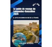 Le guide de voyage du Languedoc-Roussillon 2026: Le joyau méconnu du sud de la France.