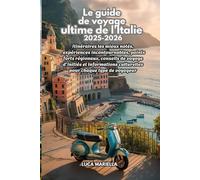 Le guide de voyage ultime de l'Italie 2025-2026: Itinéraires les mieux notés, expériences incontournables, points forts régionaux, conseils de voyage d'initiés et informations culturelles pour chaque