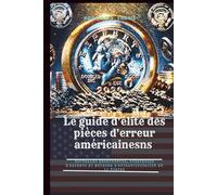Le guide d'élite des pièces d'erreur américaines: Nouvelles découvertes, stratégies d'experts et méthode d'authentification en 10 étapes