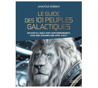 Le guide des 101 peuples galactiques: Qui sont-ils, quels sont leurs enseignements, dans quel domaine faire appel à eux ?