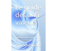 Le guide des anti-valeurs: Stratégies pour survivre dans les environnements hostiles