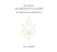 Le Guide des Artisans de Lumière: De l'Appel Intérieur au Chemin d'Âme