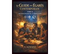 Le Guide des Égarés Contemporain: Tome II - Les Dialogues de la Perplexité